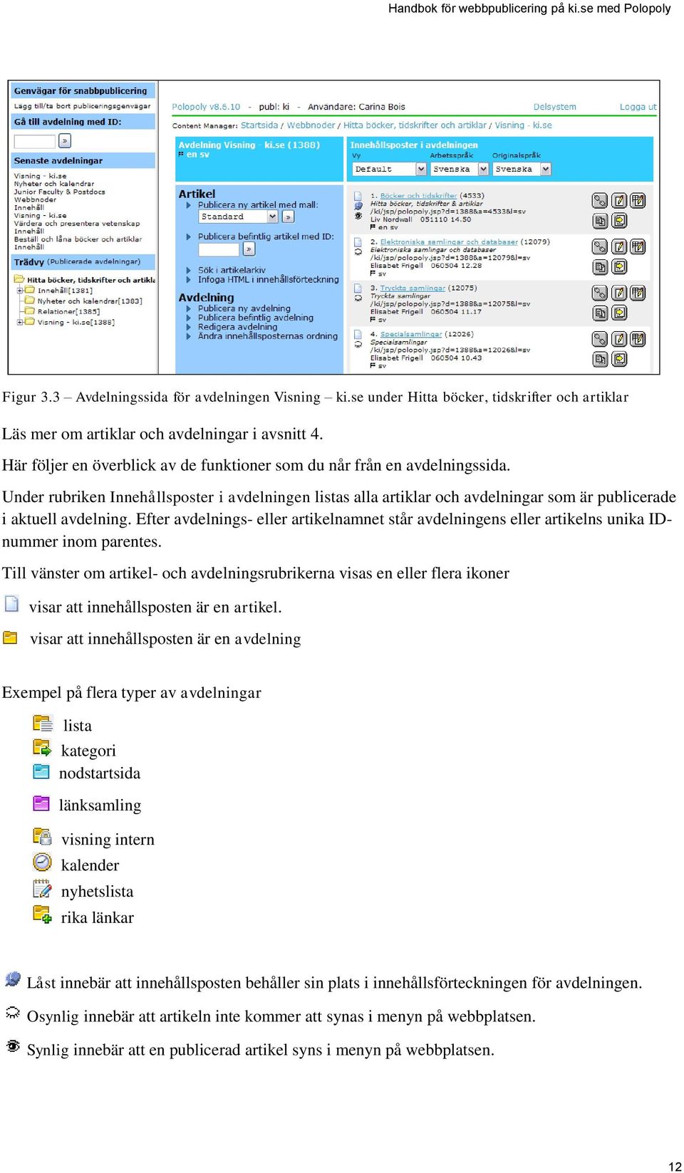 Efter avdelnings- eller artikelnamnet står avdelningens eller artikelns unika IDnummer inom parentes.