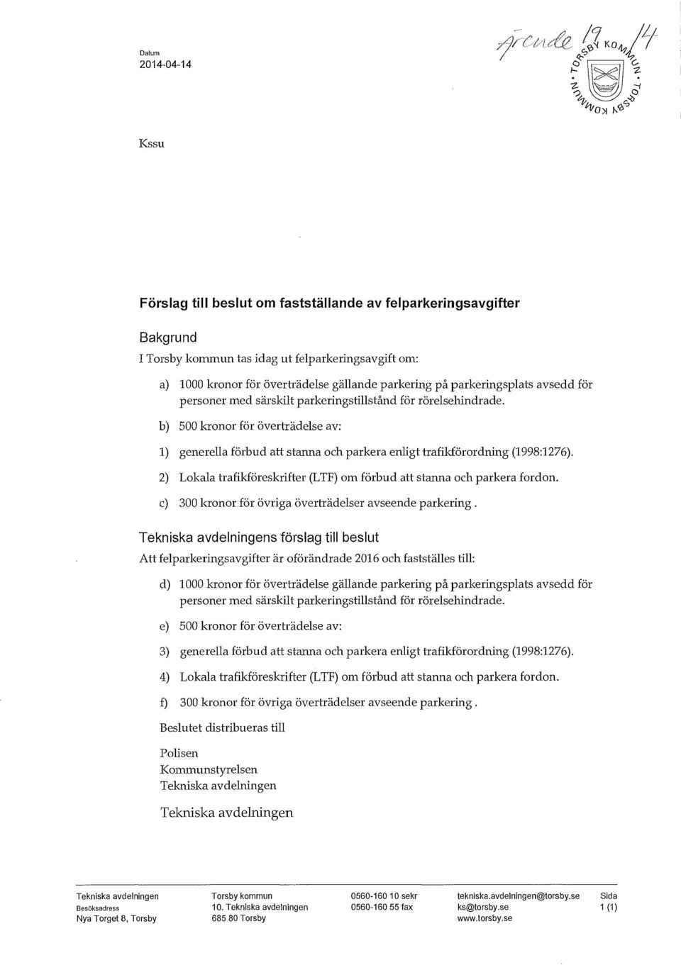 b) 500 kronor för överträdelse av: 1) generella förbud att stanna och parkera enligt trafikförordning (1998:1276). 2) Lokala trafikföreskrifter (LTF) om förbud att stanna och parkera fordon.