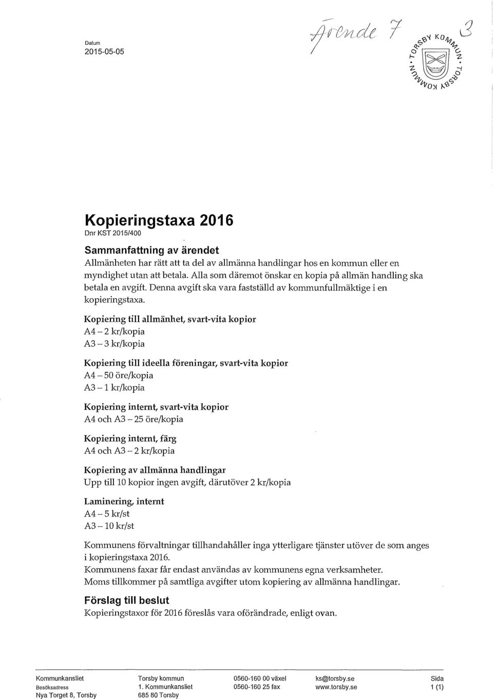 Kopiering till allmänhet, svart-vita kopior A4-2 kr/kopia A3-3 kr/kopia Kopiering till ideella föreningar, svart-vita kopior A4-50 öre/kopia A3-1 kr/kopia Kopiering internt, svart-vita kopior A4 och