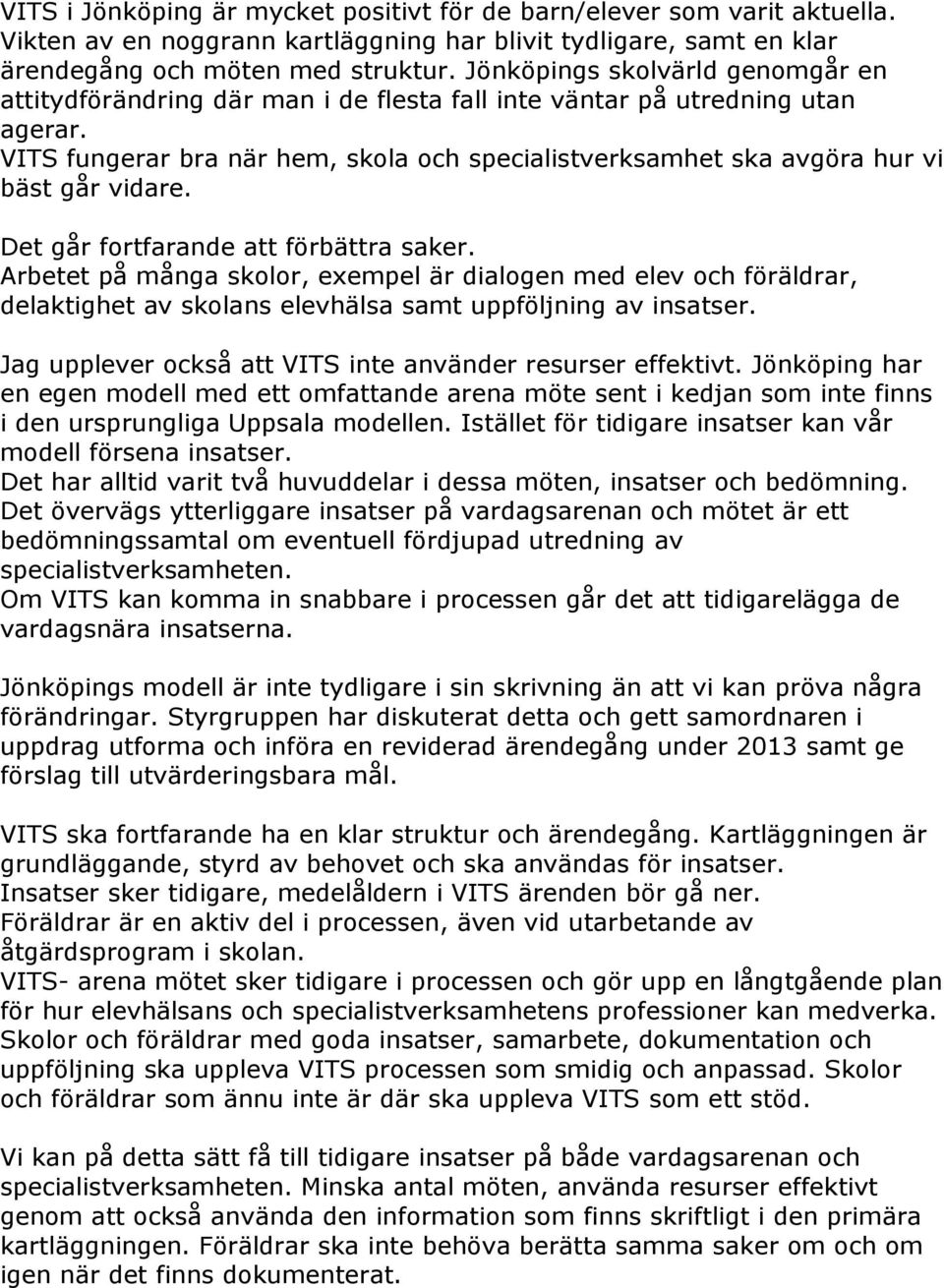 VITS fungerar bra när hem, skola och specialistverksamhet ska avgöra hur vi bäst går vidare. Det går fortfarande att förbättra saker.