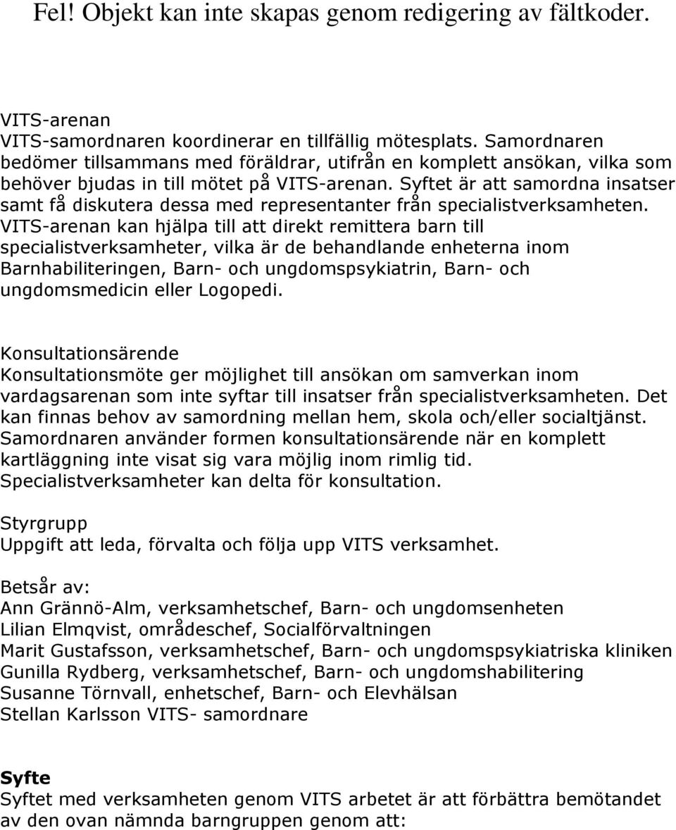 Syftet är att samordna insatser samt få diskutera dessa med representanter från specialistverksamheten.