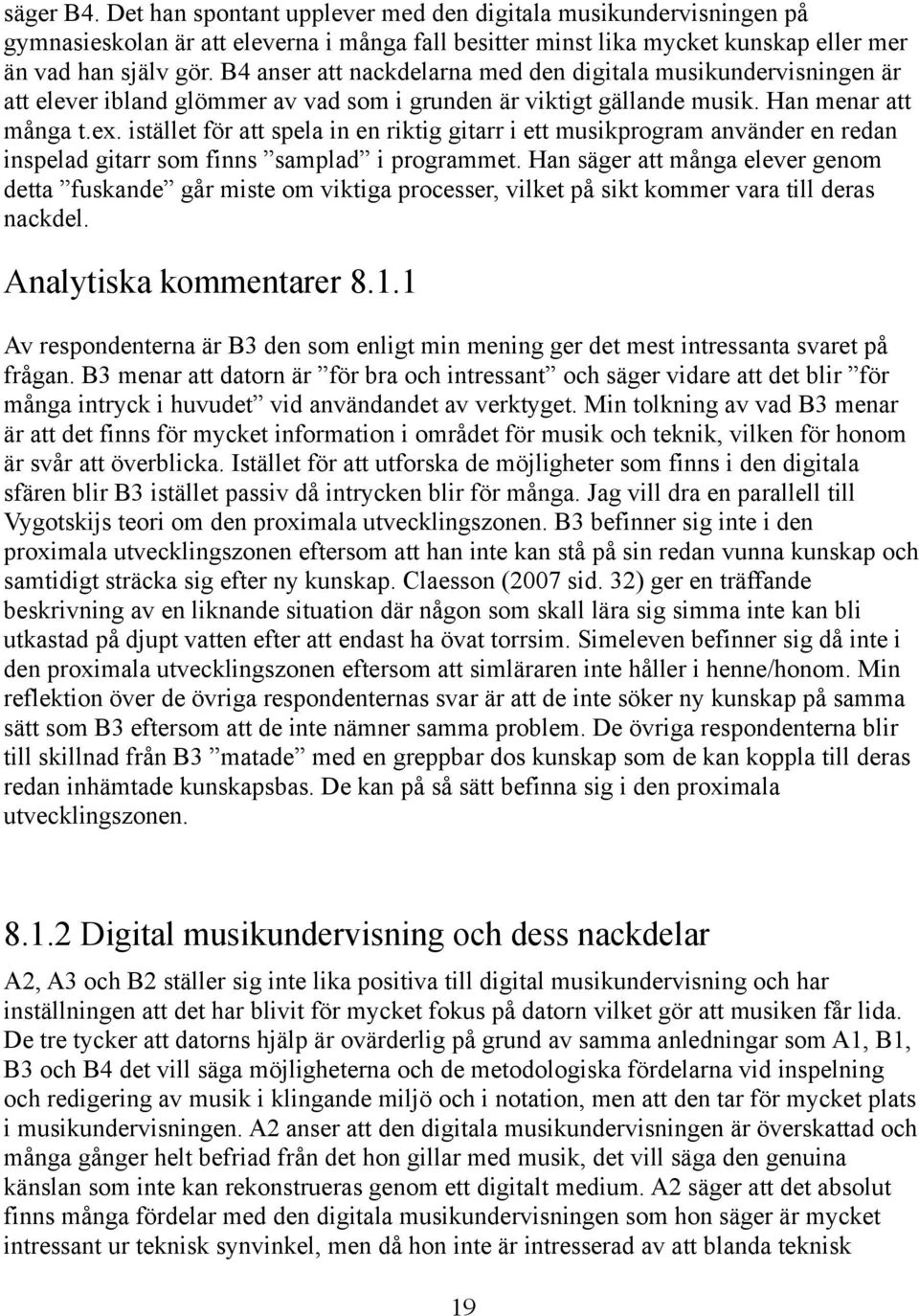 istället för att spela in en riktig gitarr i ett musikprogram använder en redan inspelad gitarr som finns samplad i programmet.