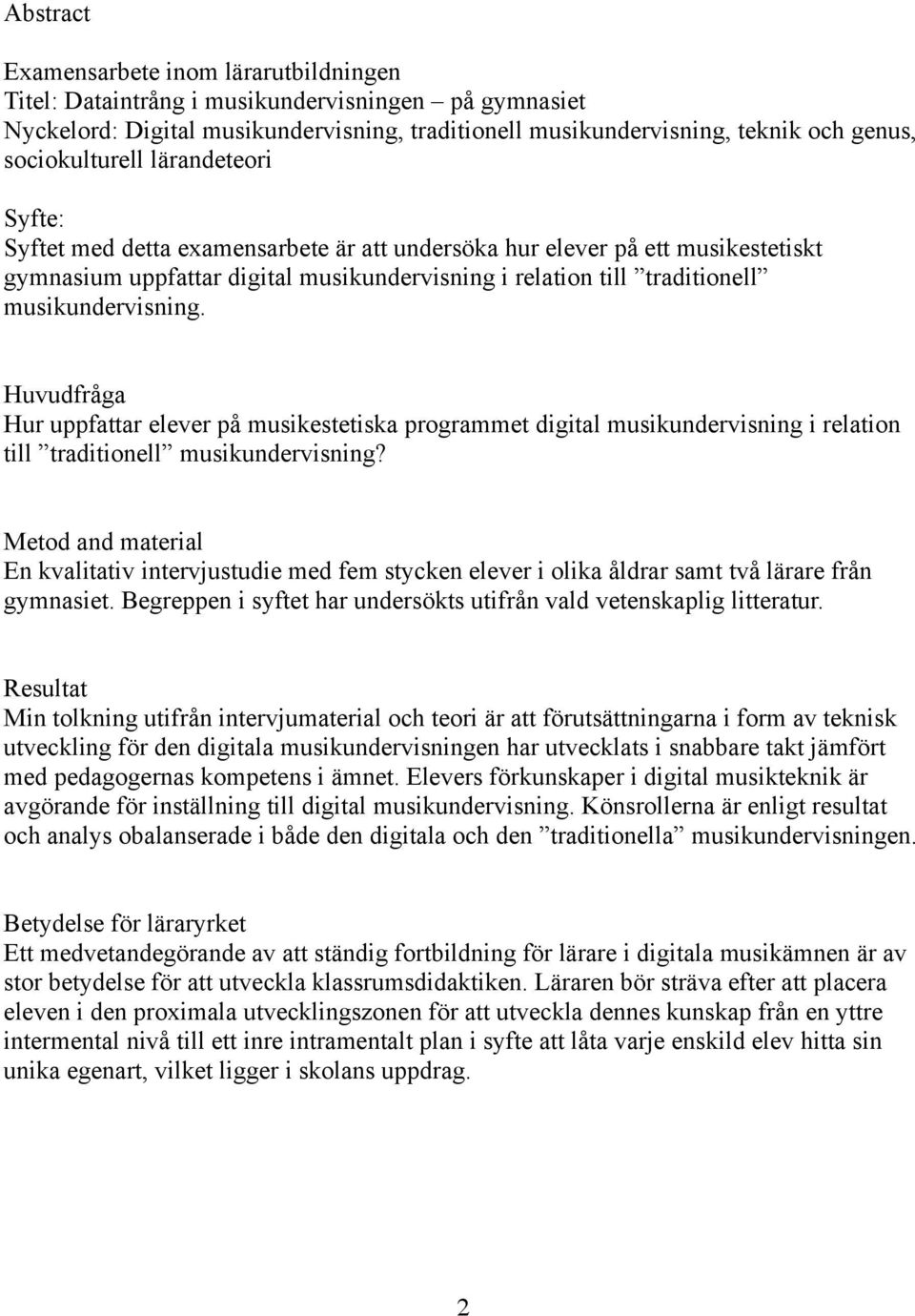 musikundervisning. Huvudfråga Hur uppfattar elever på musikestetiska programmet digital musikundervisning i relation till traditionell musikundervisning?