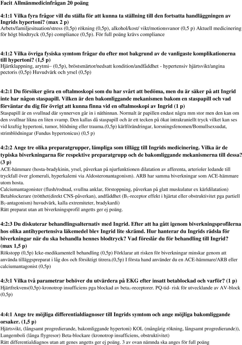 För full poäng krävs compliance 4:1:2 Vilka övriga fysiska symtom frågar du efter mot bakgrund av de vanligaste komplikationerna till hypertoni?