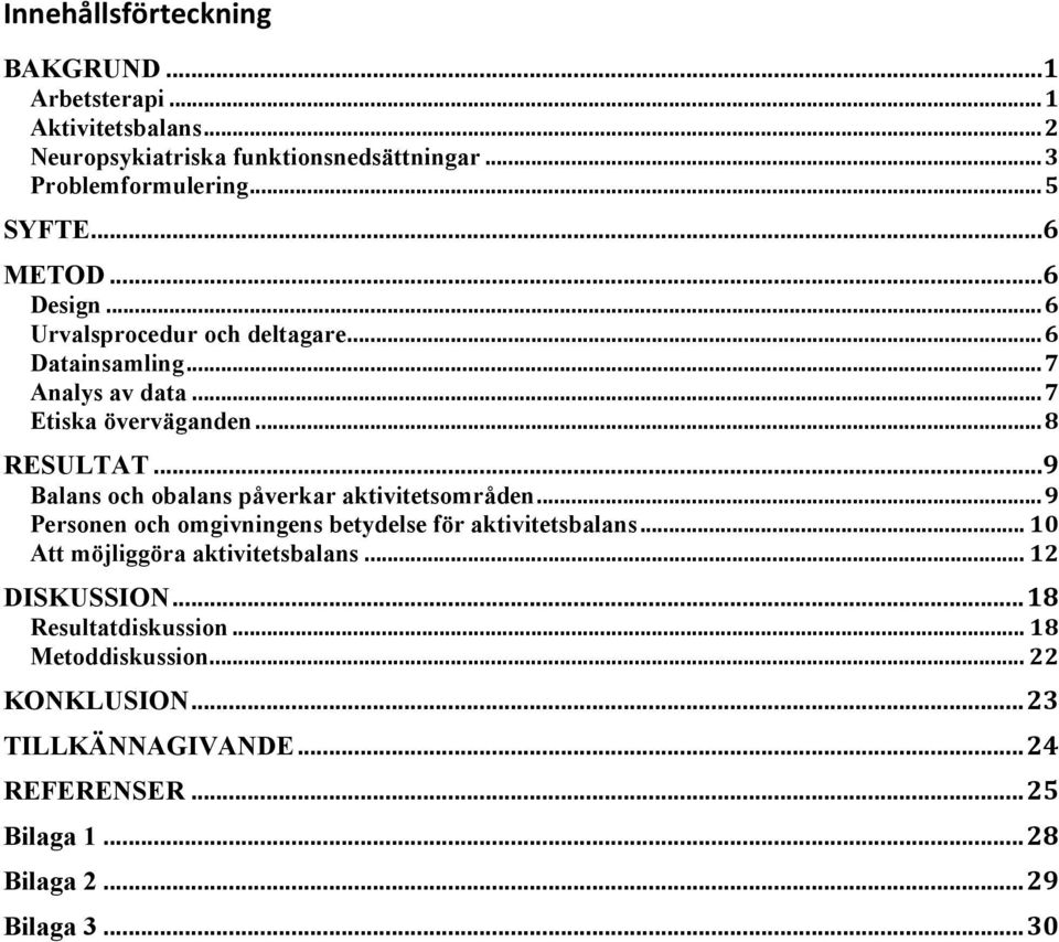 .. 9 Balans och obalans påverkar aktivitetsområden... 9 Personen och omgivningens betydelse för aktivitetsbalans... 10 Att möjliggöra aktivitetsbalans.