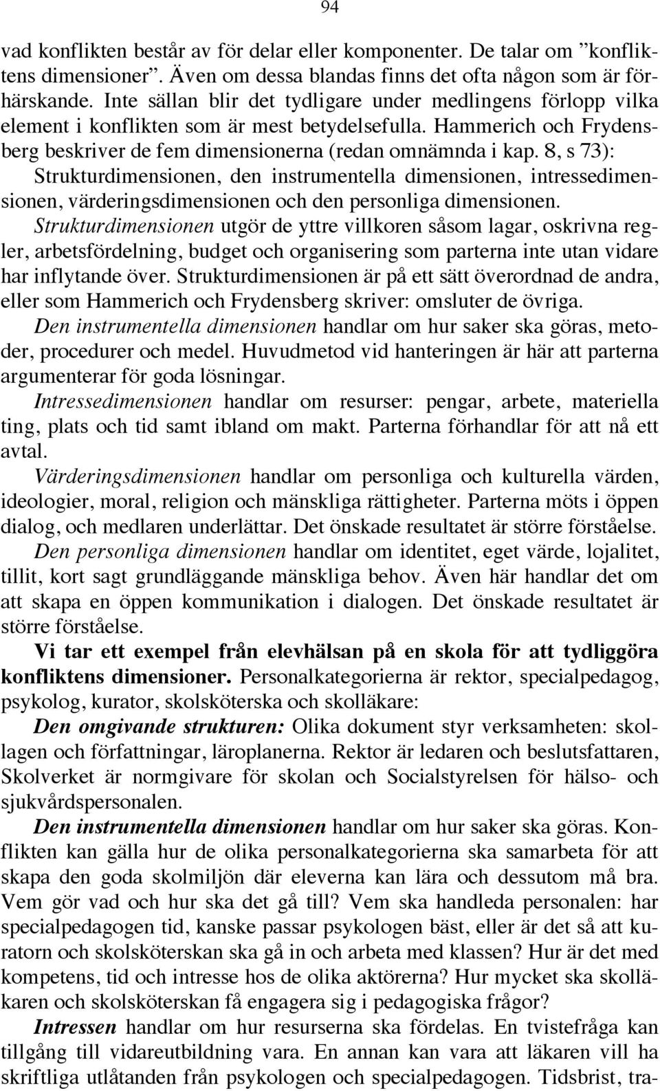 8, s 73): Strukturdimensionen, den instrumentella dimensionen, intressedimensionen, värderingsdimensionen och den personliga dimensionen.