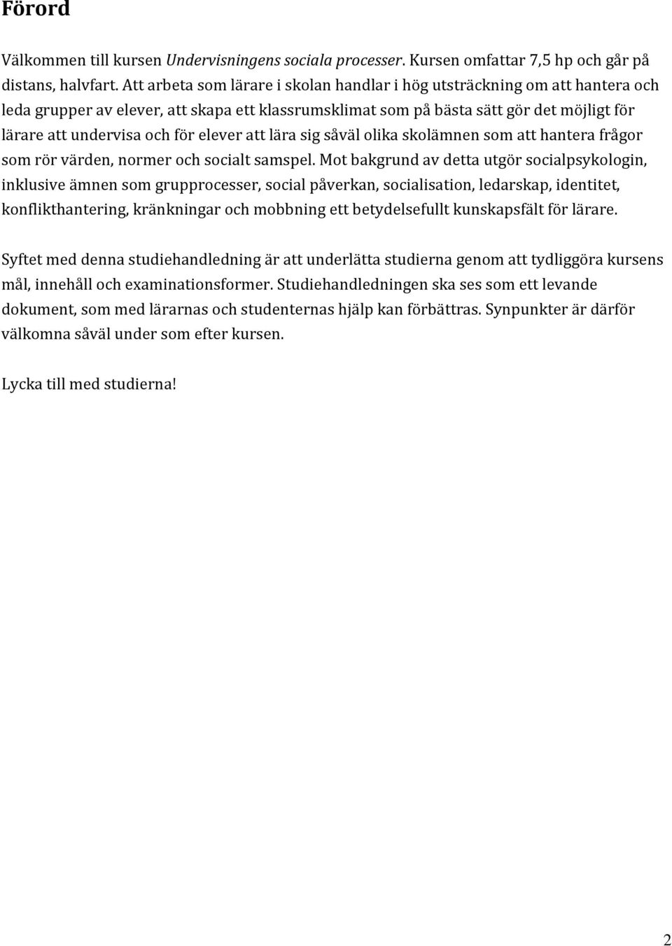elever att lära sig såväl olika skolämnen som att hantera frågor som rör värden, normer och socialt samspel.