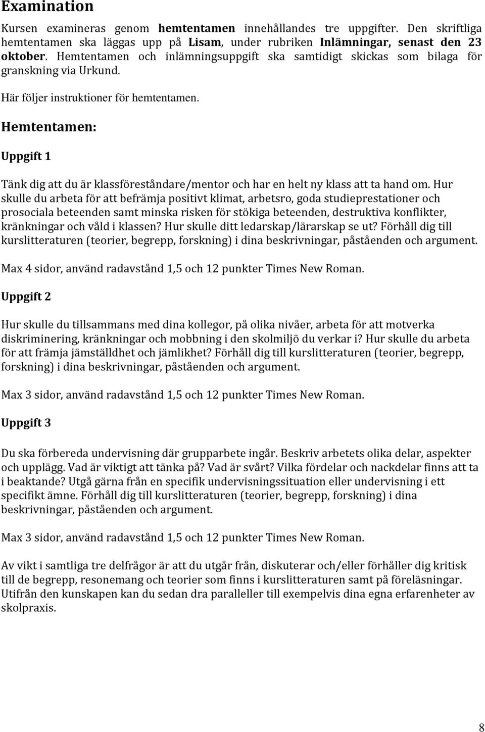 Hemtentamen: Uppgift 1 Tänk dig att du är klassföreståndare/mentor och har en helt ny klass att ta hand om.