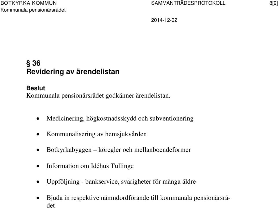 Medicinering, högkostnadsskydd och subventionering Kommunalisering av hemsjukvården