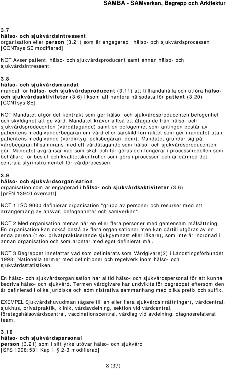 8 hälso- och sjukvårdsmandat mandat för hälso- och sjukvårdsproducent (3.11) att tillhandahålla och utföra hälsooch sjukvårdsaktiviteter (3.6) liksom att hantera hälsodata för patient (3.