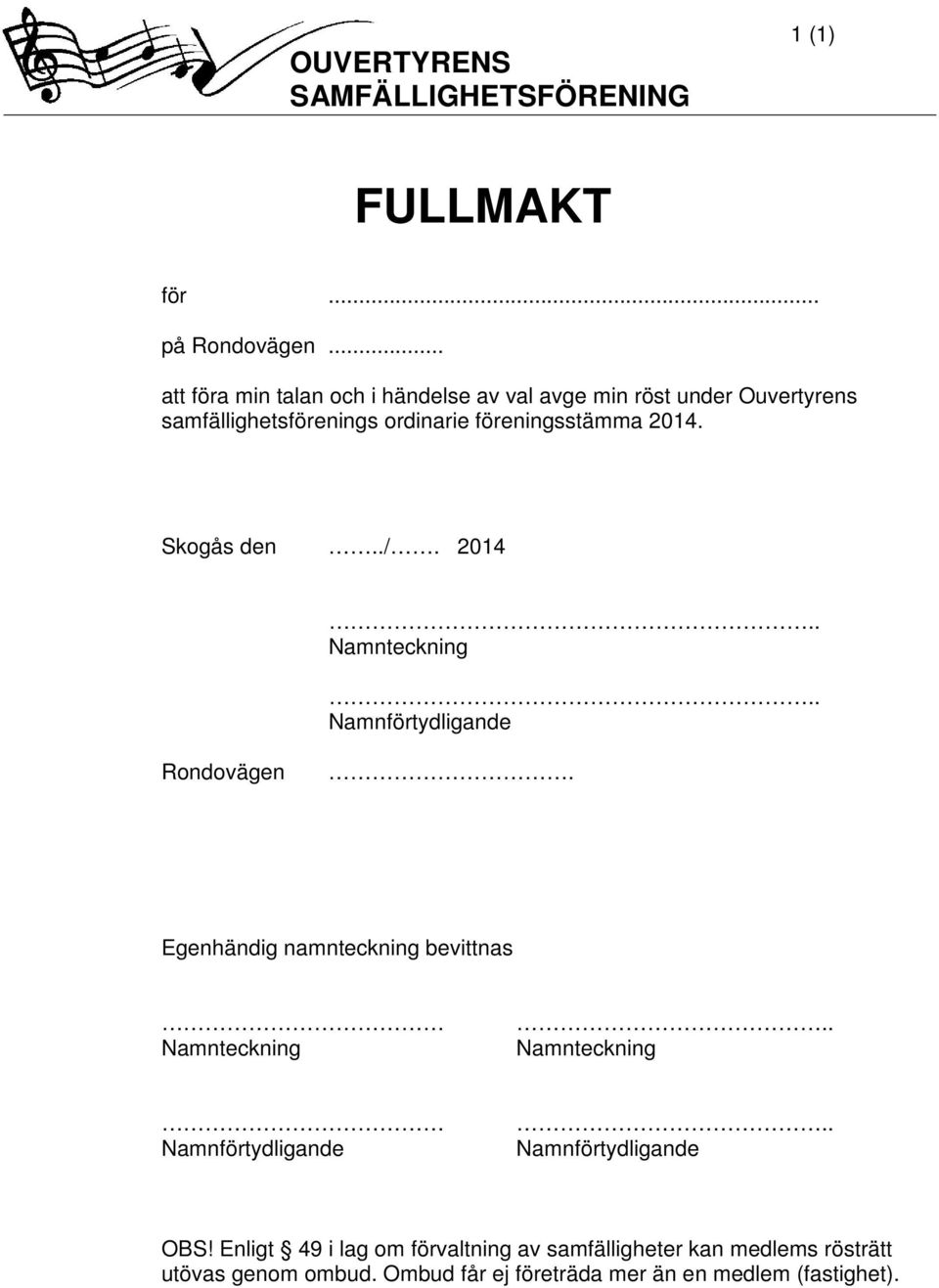 Skogås den../. 2014.. Namnteckning.. Namnförtydligande Rondovägen. Egenhändig namnteckning bevittnas Namnteckning.