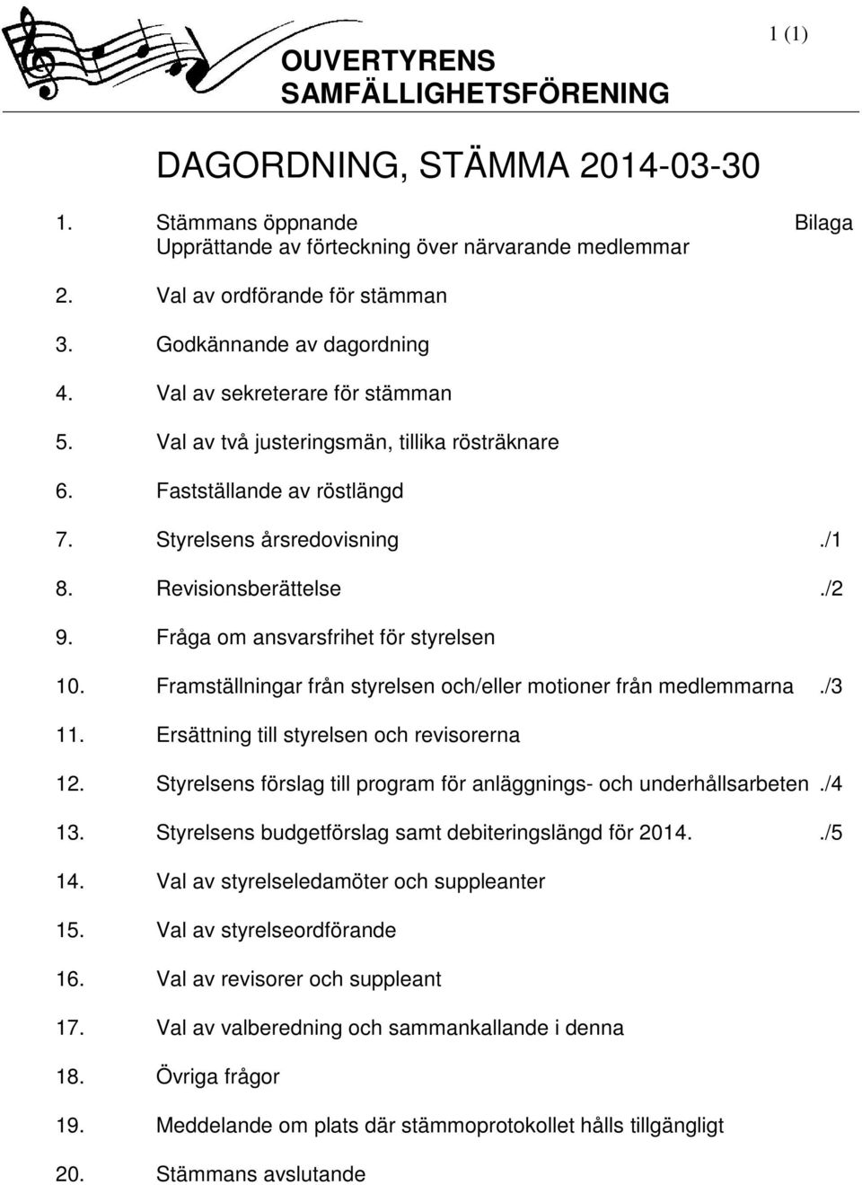 Fråga om ansvarsfrihet för styrelsen 10. Framställningar från styrelsen och/eller motioner från medlemmarna./3 11. Ersättning till styrelsen och revisorerna 12.