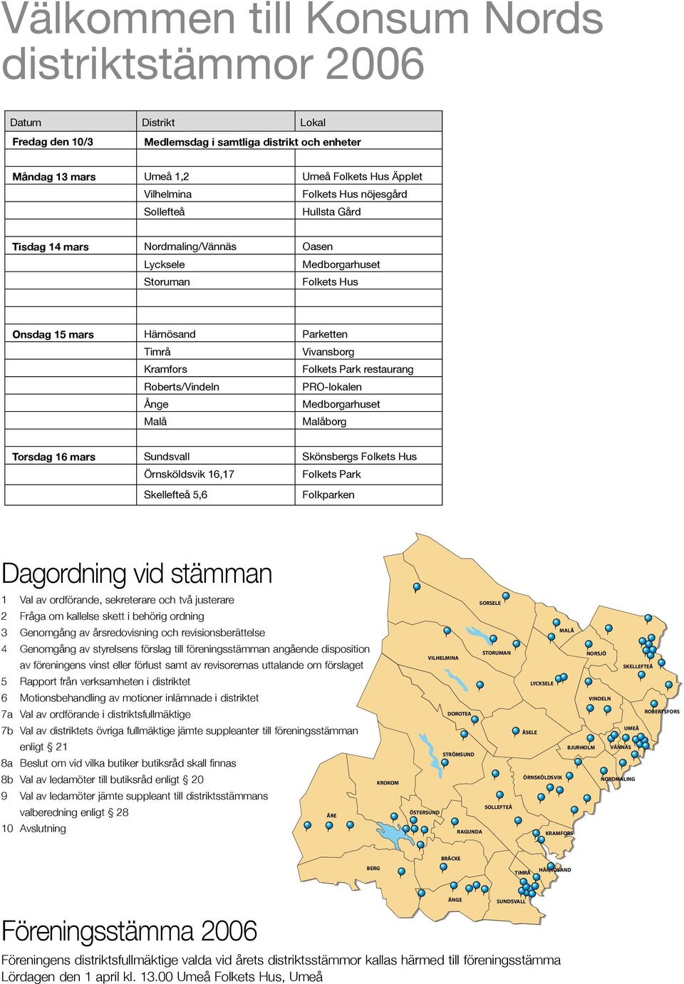 restaurang Roberts/Vindeln PRO-lokalen Ånge Medborgarhuset Malå Malåborg Torsdag 16 mars Sundsvall Skönsbergs Folkets Hus Örnsköldsvik 16,17 Folkets Park Skellefteå 5,6 Folkparken Dagordning vid