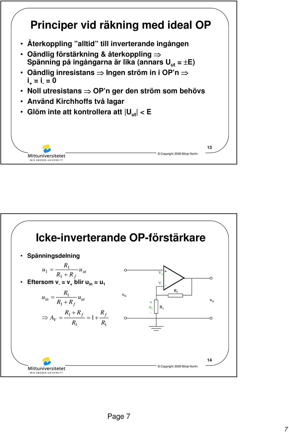 0 Noll tresistans OP n ger den ström som behövs Använd Kirchhos två lagar Glöm te att