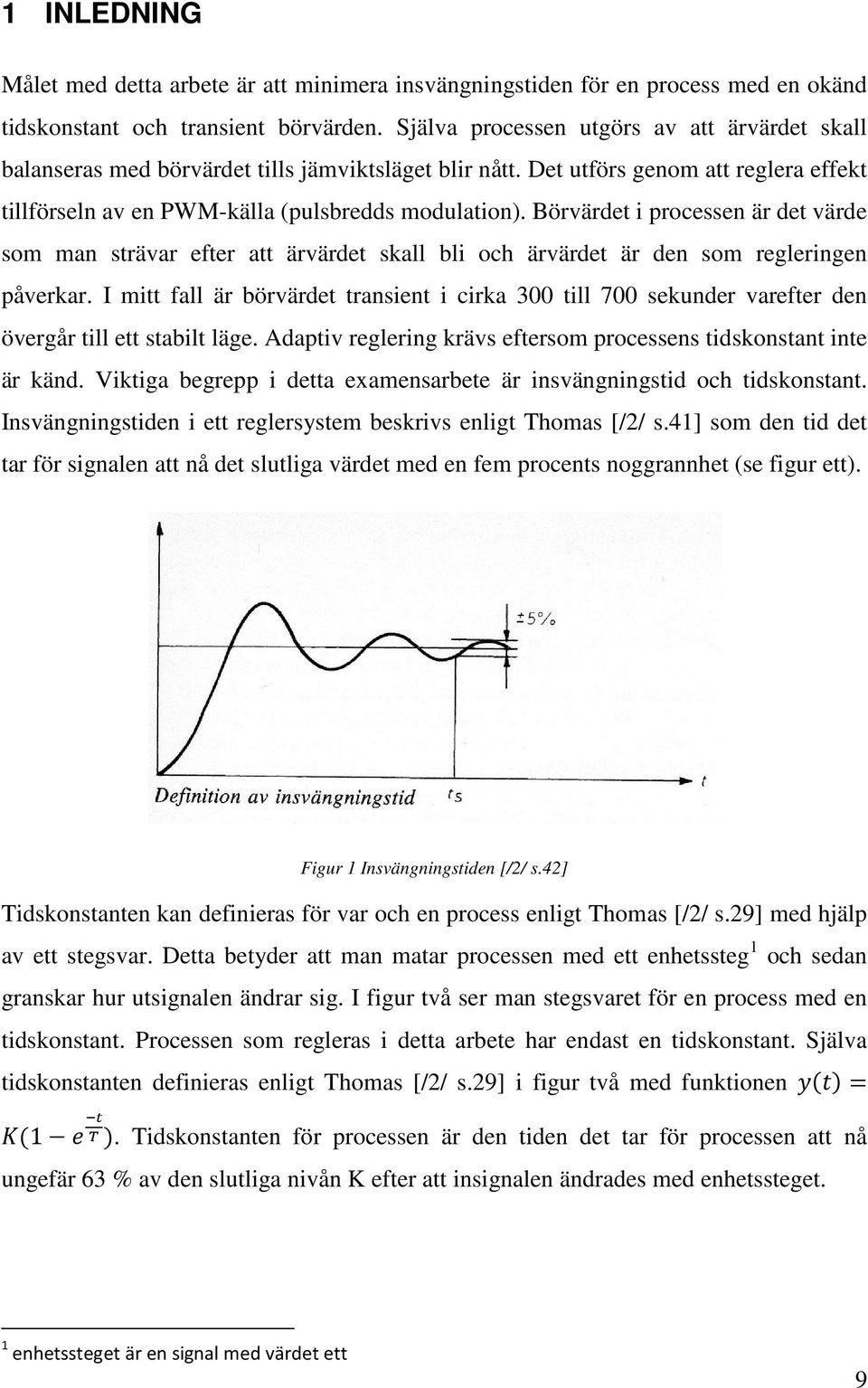 Börvärdet i processen är det värde som man strävar efter att ärvärdet skall bli och ärvärdet är den som regleringen påverkar.