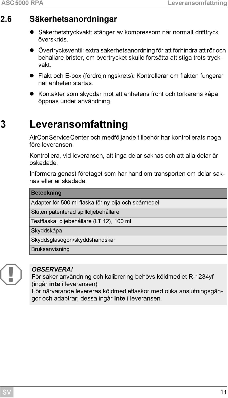 Fläkt och E-box (fördröjningskrets): Kontrollerar om fläkten fungerar när enheten startas. Kontakter som skyddar mot att enhetens front och torkarens kåpa öppnas under användning.