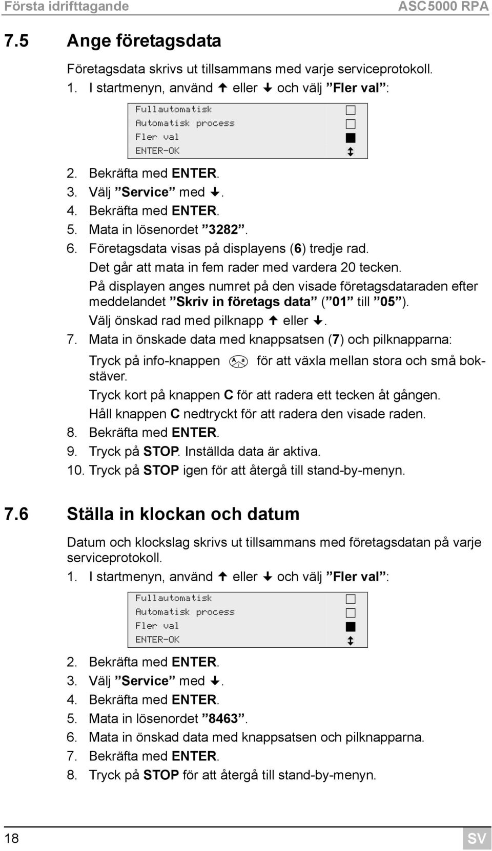 Företagsdata visas på displayens (6) tredje rad. Det går att mata in fem rader med vardera 20 tecken.