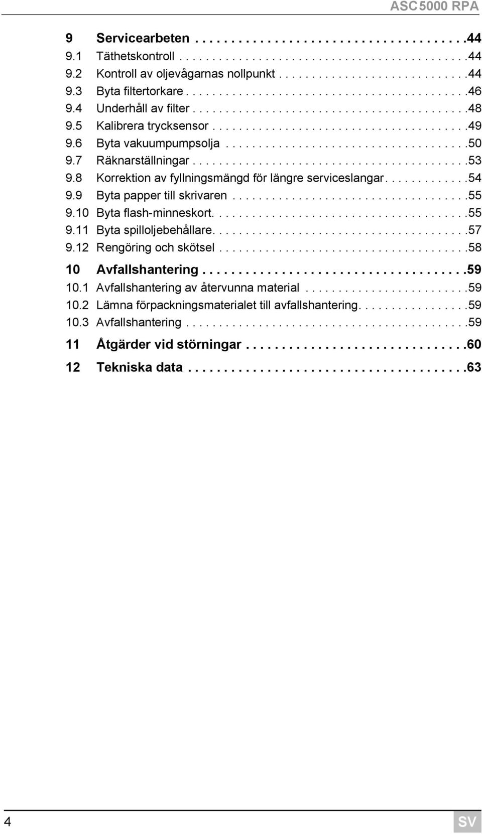 6 Byta vakuumpumpsolja.....................................50 9.7 Räknarställningar..........................................53 9.8 Korrektion av fyllningsmängd för längre serviceslangar.............54 9.