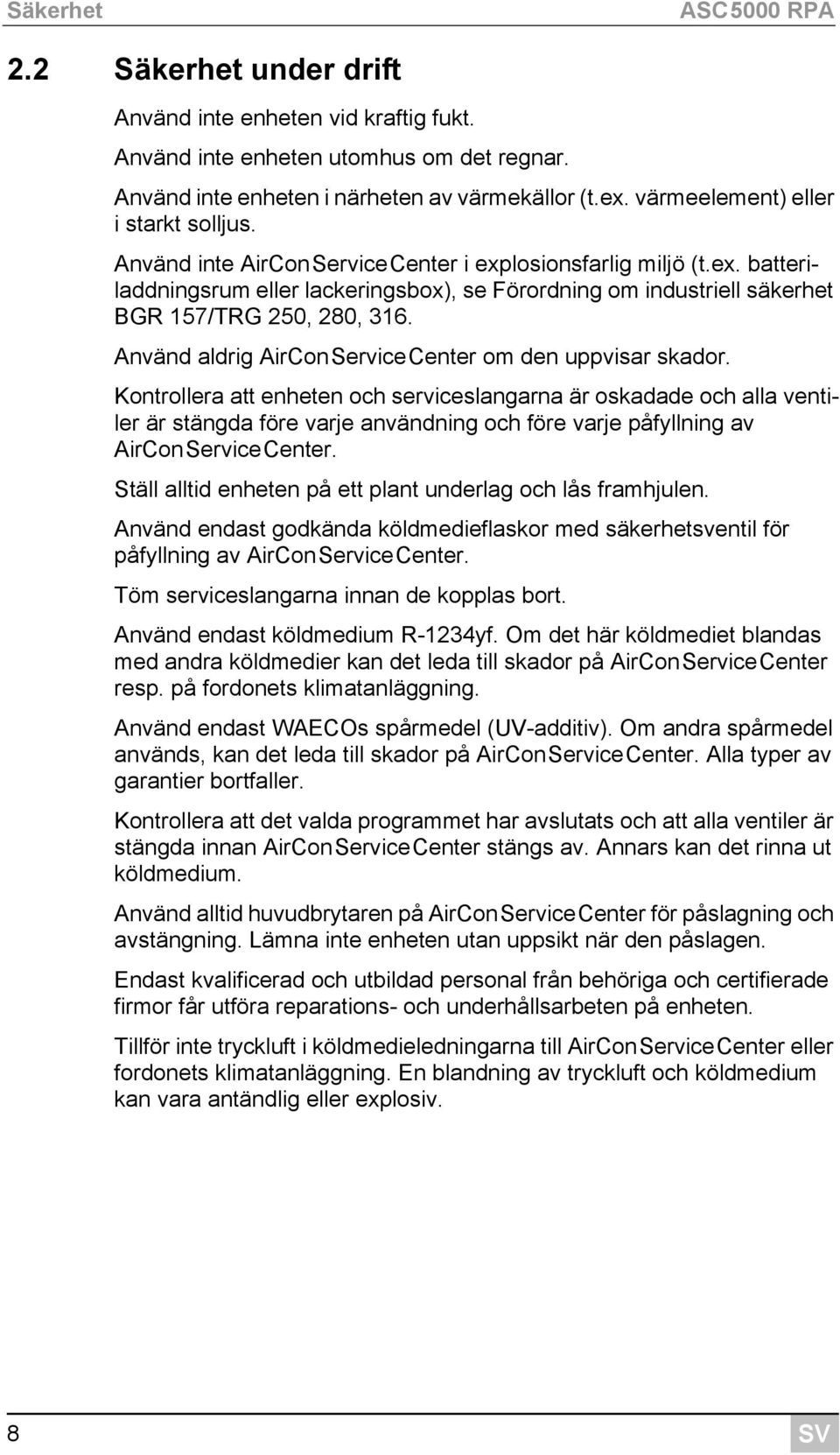 Använd aldrig AirConServiceCenter om den uppvisar skador.