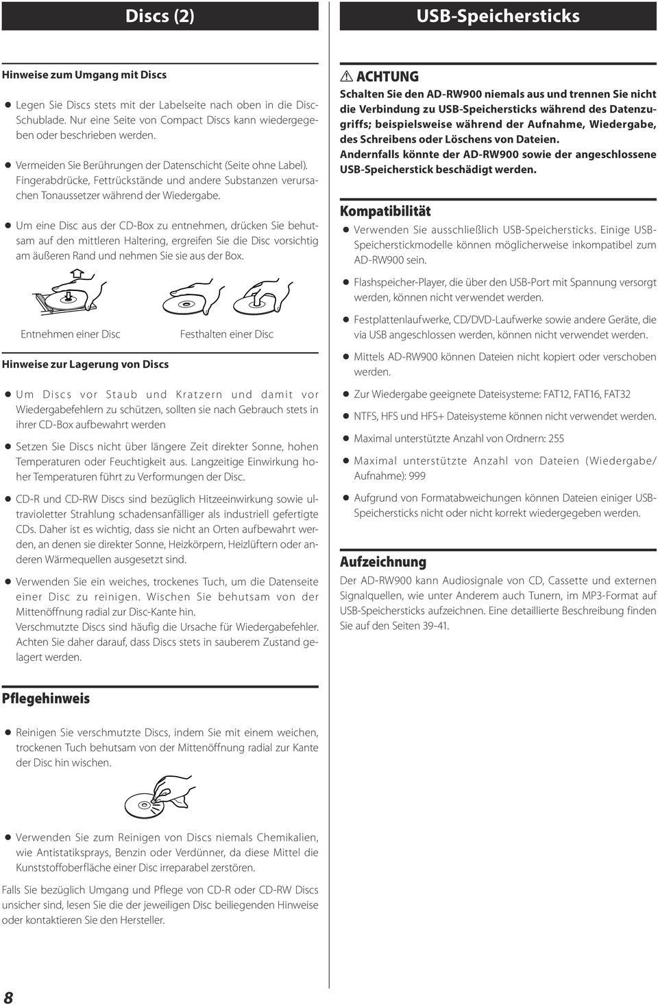 Fingerabdrücke, Fettrückstände und andere Substanzen verursachen Tonaussetzer während der Wiedergabe.