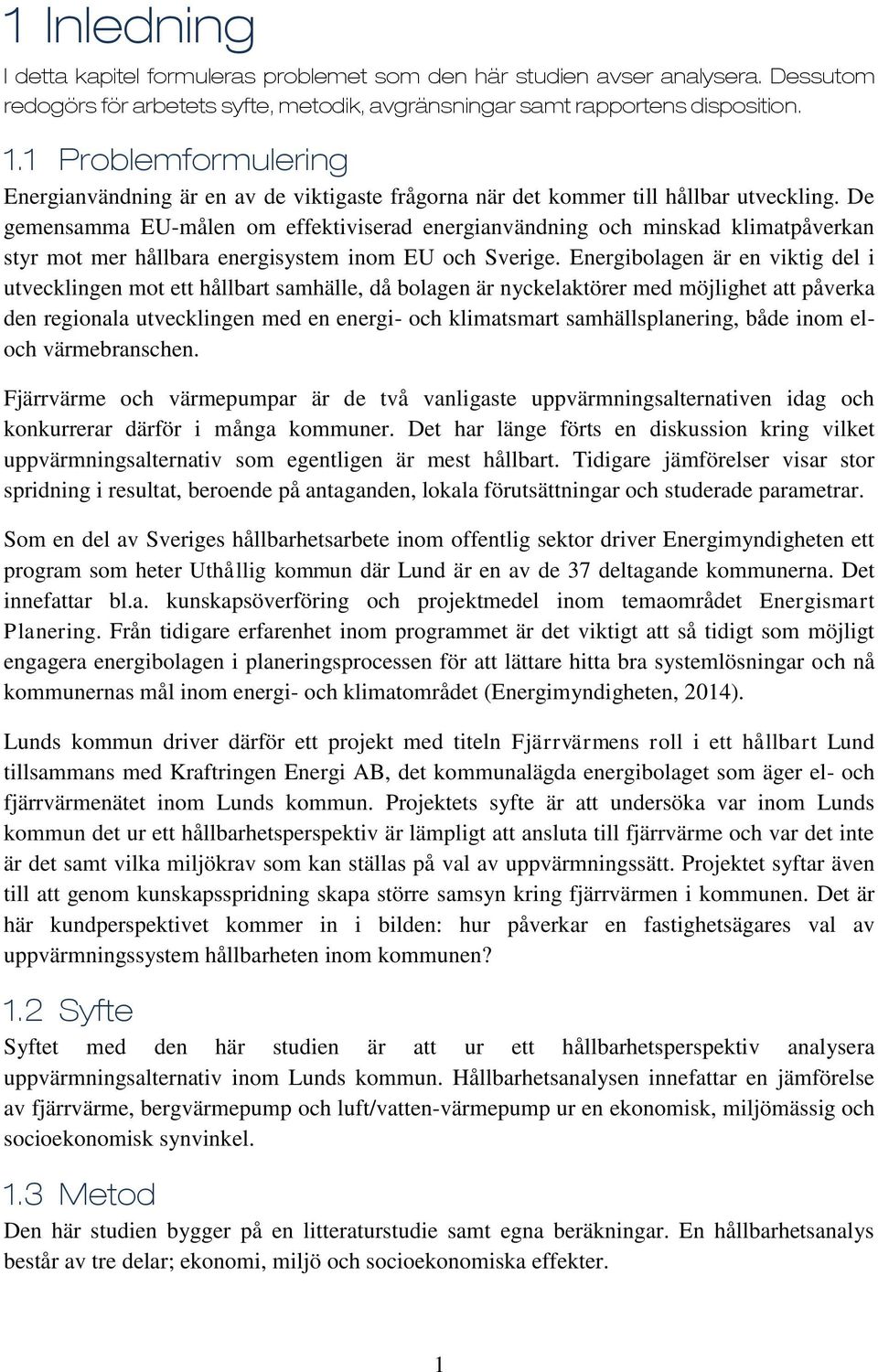 De gemensamma EU-målen om effektiviserad energianvändning och minskad klimatpåverkan styr mot mer hållbara energisystem inom EU och Sverige.