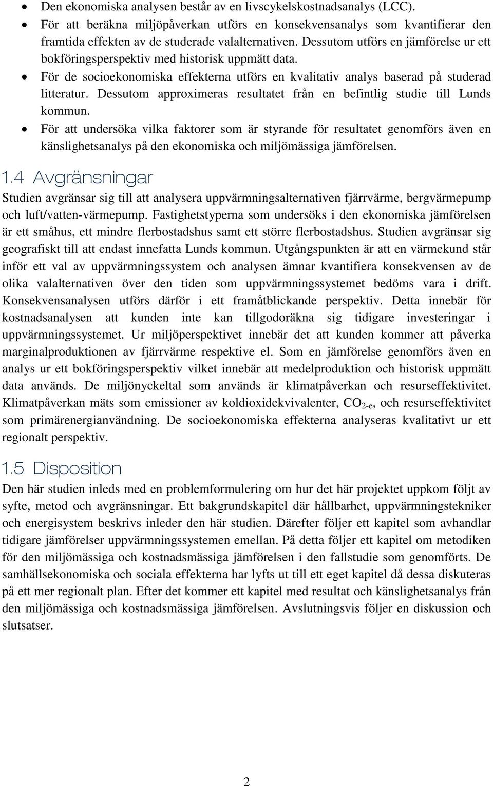 Dessutom approximeras resultatet från en befintlig studie till Lunds kommun.