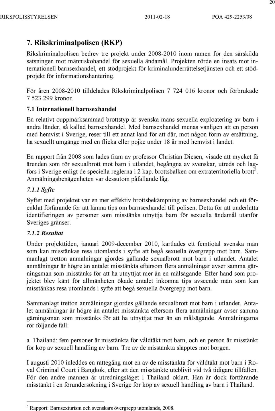 För åren 2008-2010 tilldelades Rikskriminalpolisen 7 