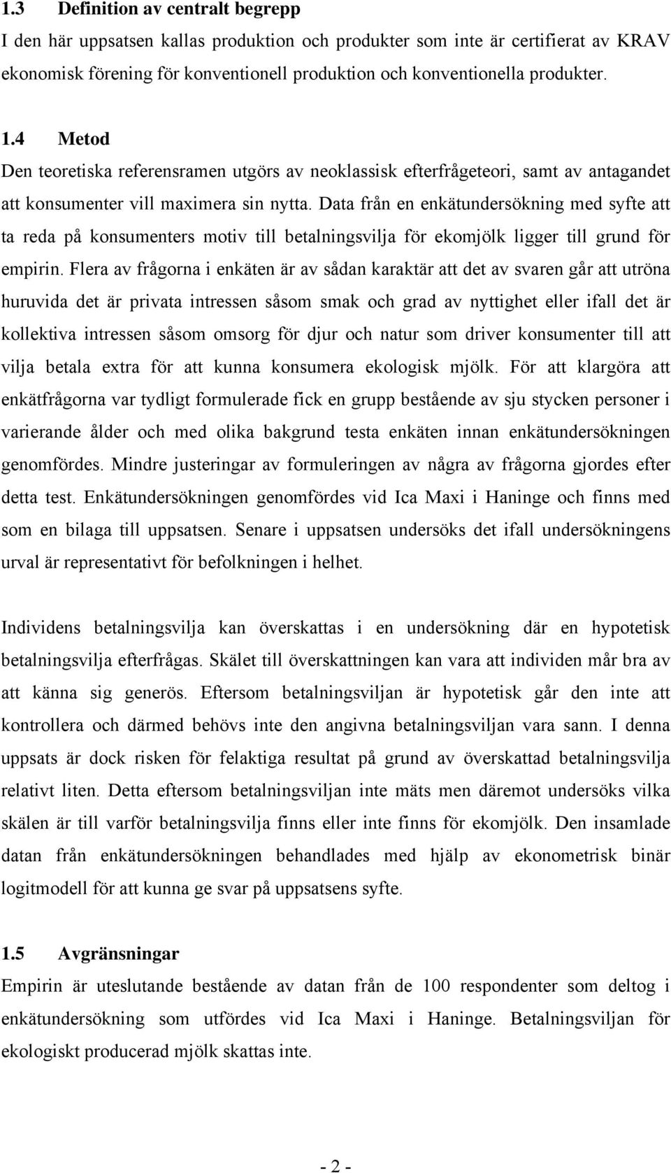 Data från en enkätundersökning med syfte att ta reda på konsumenters motiv till betalningsvilja för ekomjölk ligger till grund för empirin.