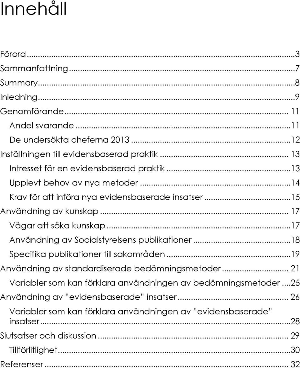 ..17 Användning av Socialstyrelsens publikationer...18 Specifika publikationer till sakområden...19 Användning av standardiserade bedömningsmetoder.