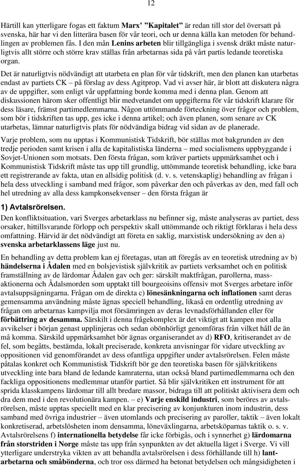 Det är naturligtvis nödvändigt att utarbeta en plan för vår tidskrift, men den planen kan utarbetas endast av partiets CK på förslag av dess Agitprop.