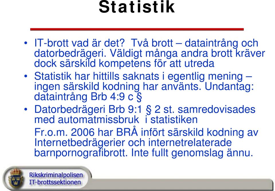 mening ingen särskild kodning har använts. Undantag: dataintrång Brb 4:9 c Datorbedrägeri Brb 9:1 2 st.