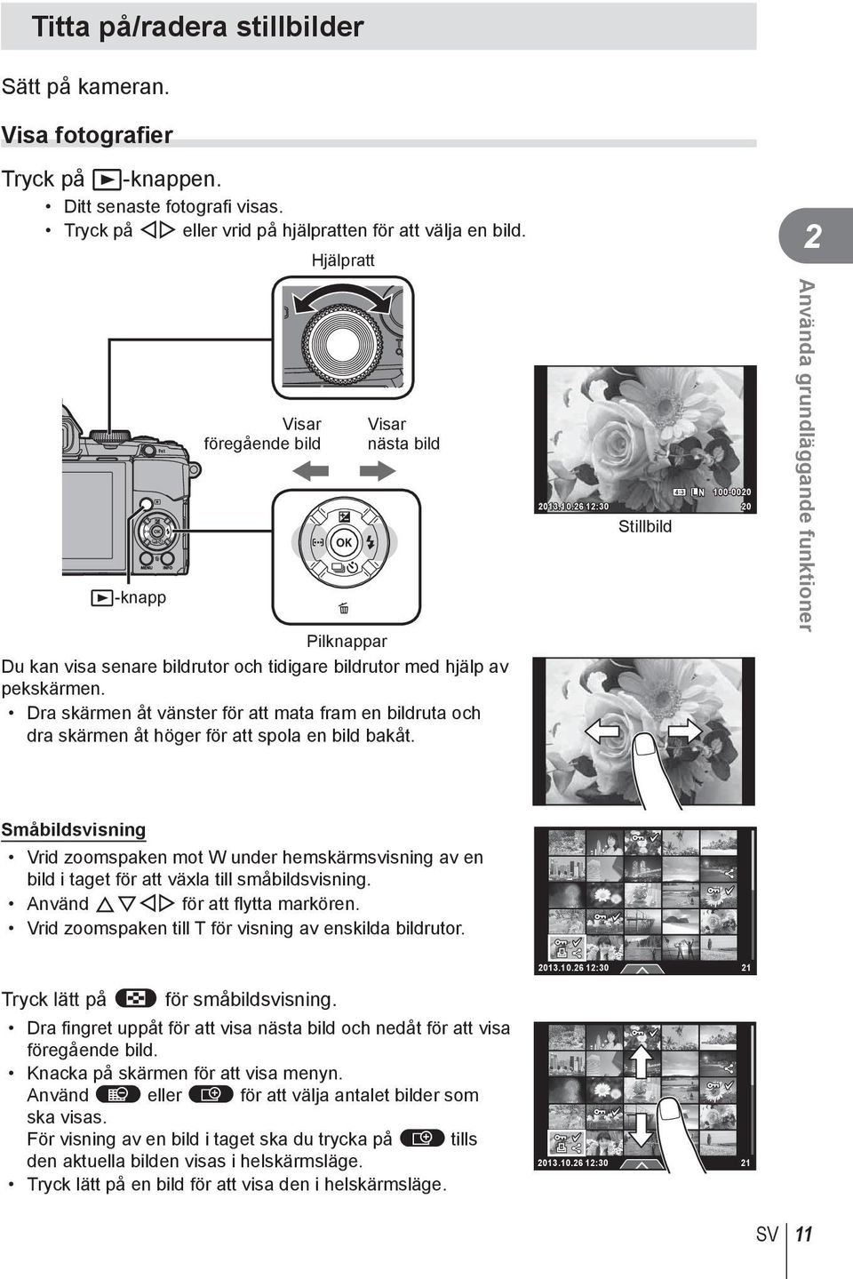 Dra skärmen åt vänster för att mata fram en bildruta och dra skärmen åt höger för att spola en bild bakåt. 4:3 L N 100