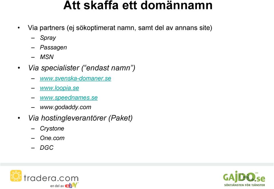 namn ) www.svenska-domaner.se www.loopia.se www.speednames.se www.godaddy.