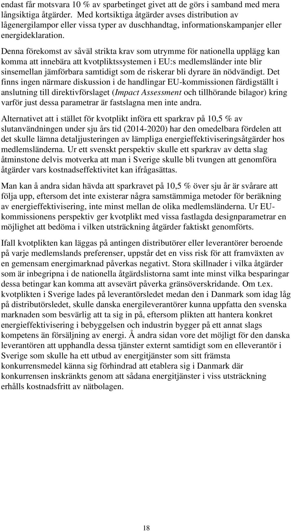 Denna förekomst av såväl strikta krav som utrymme för nationella upplägg kan komma att innebära att kvotpliktssystemen i EU:s medlemsländer inte blir sinsemellan jämförbara samtidigt som de riskerar