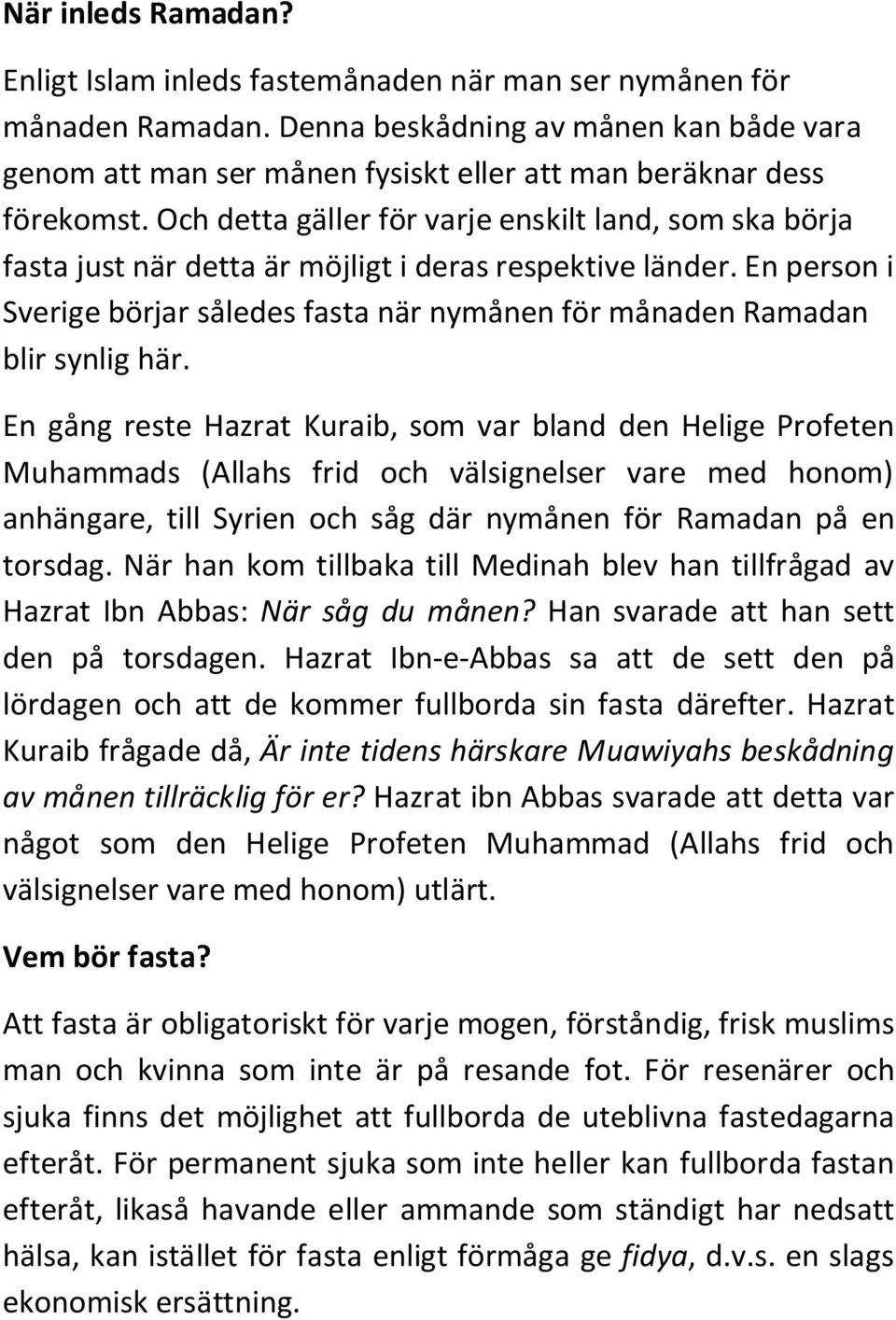 Och detta gäller för varje enskilt land, som ska börja fasta just när detta är möjligt i deras respektive länder.