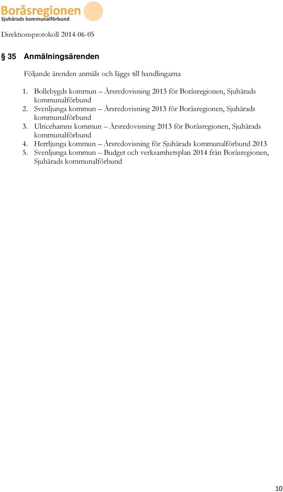 Svenljunga kommun Årsredovisning 2013 för Boråsregionen, Sjuhärads kommunalförbund 3.