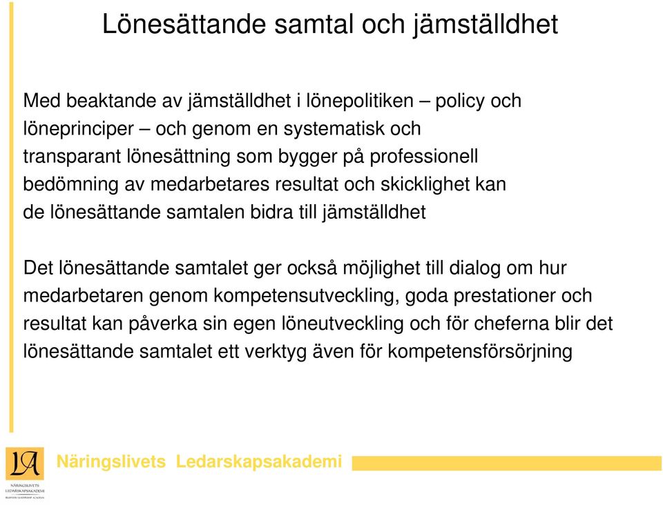 till jämställdhet Det lönesättande samtalet ger också möjlighet till dialog om hur medarbetaren genom kompetensutveckling, goda