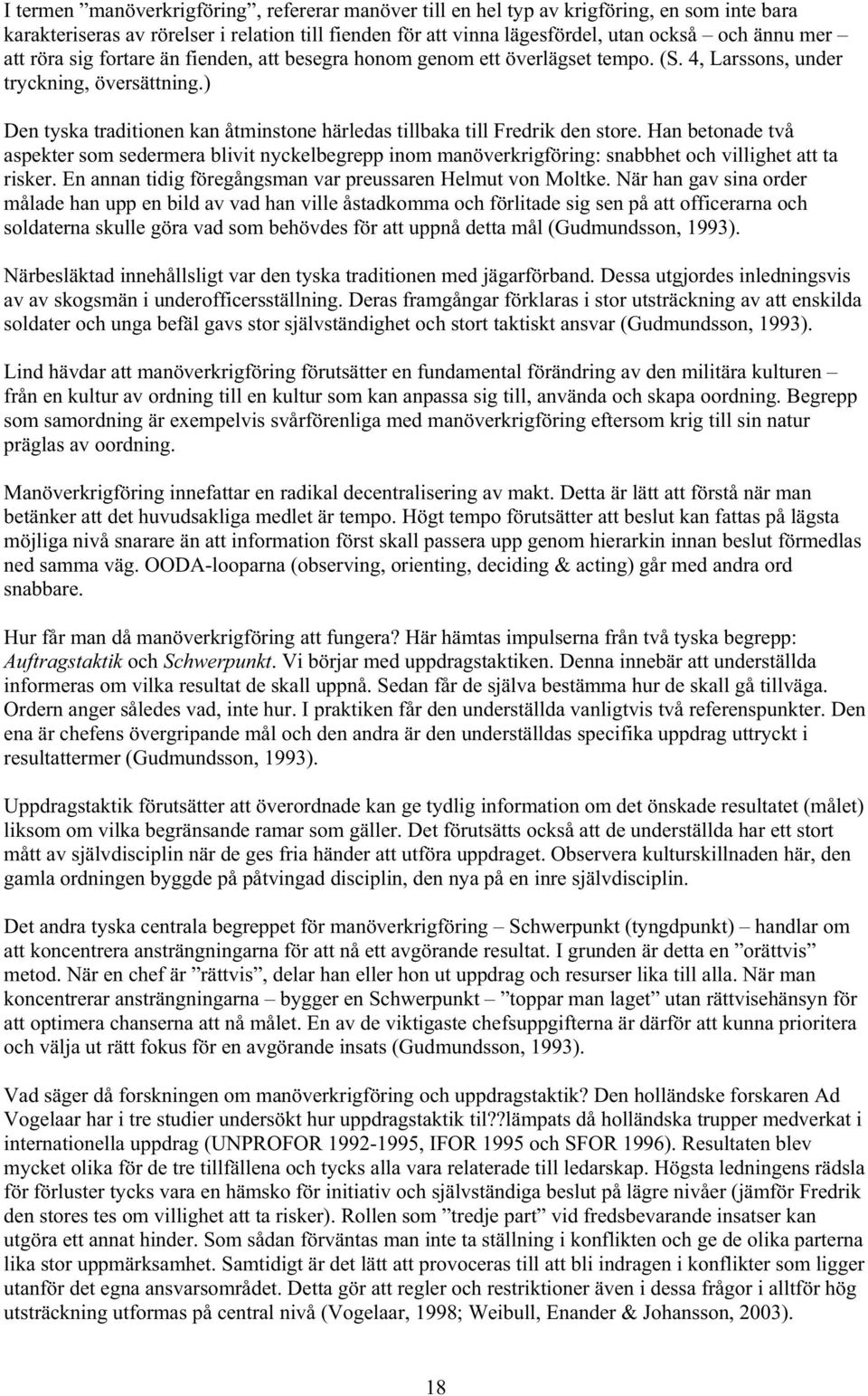 ) Den tyska traditionen kan åtminstone härledas tillbaka till Fredrik den store.