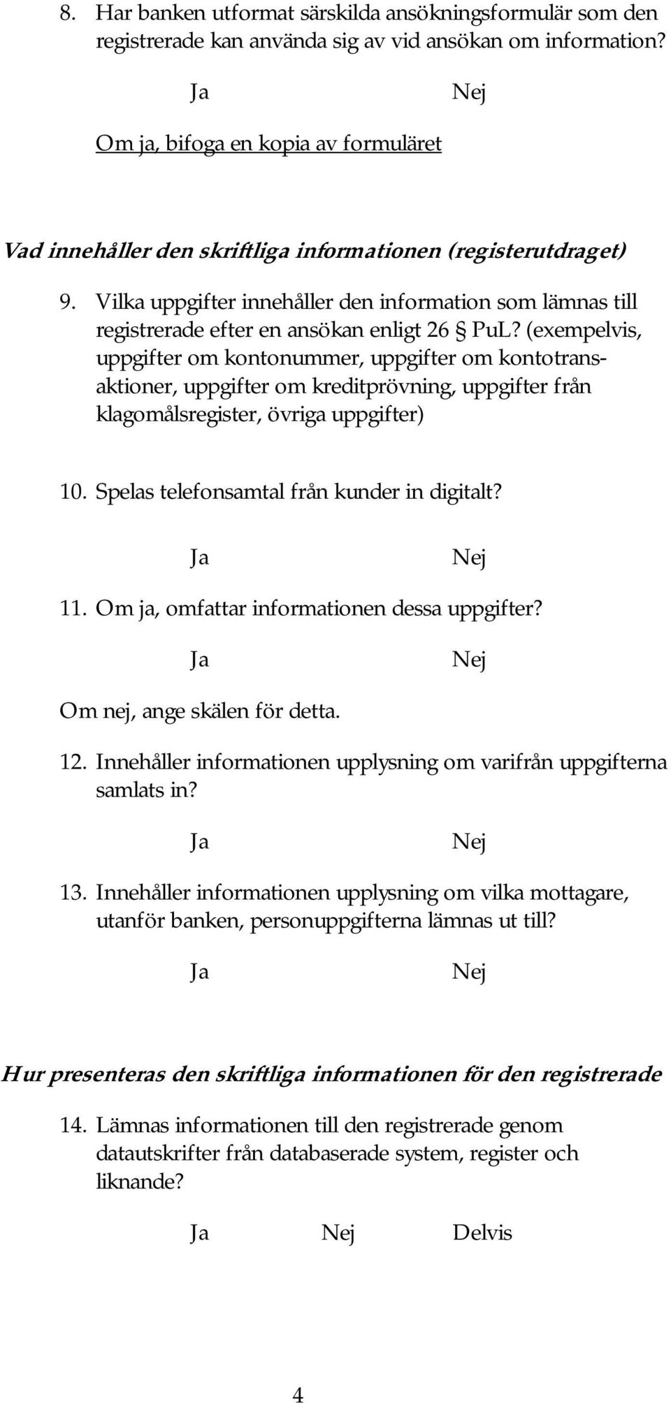 Vilka uppgifter innehåller den information som lämnas till registrerade efter en ansökan enligt 26 PuL?