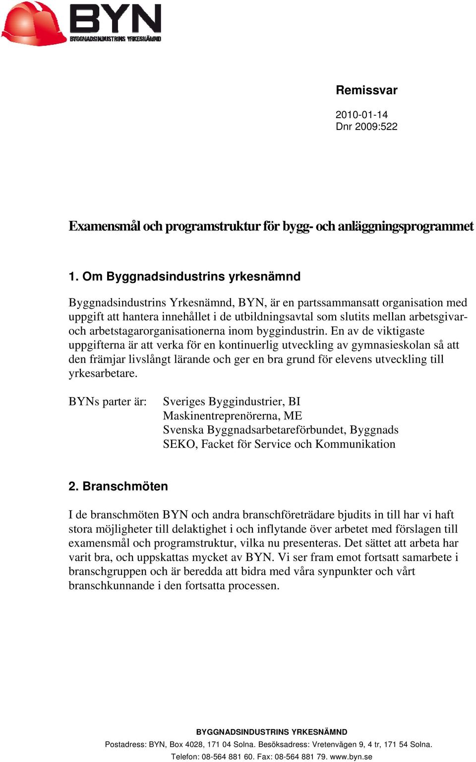 arbetstagarorganisationerna inom byggindustrin.