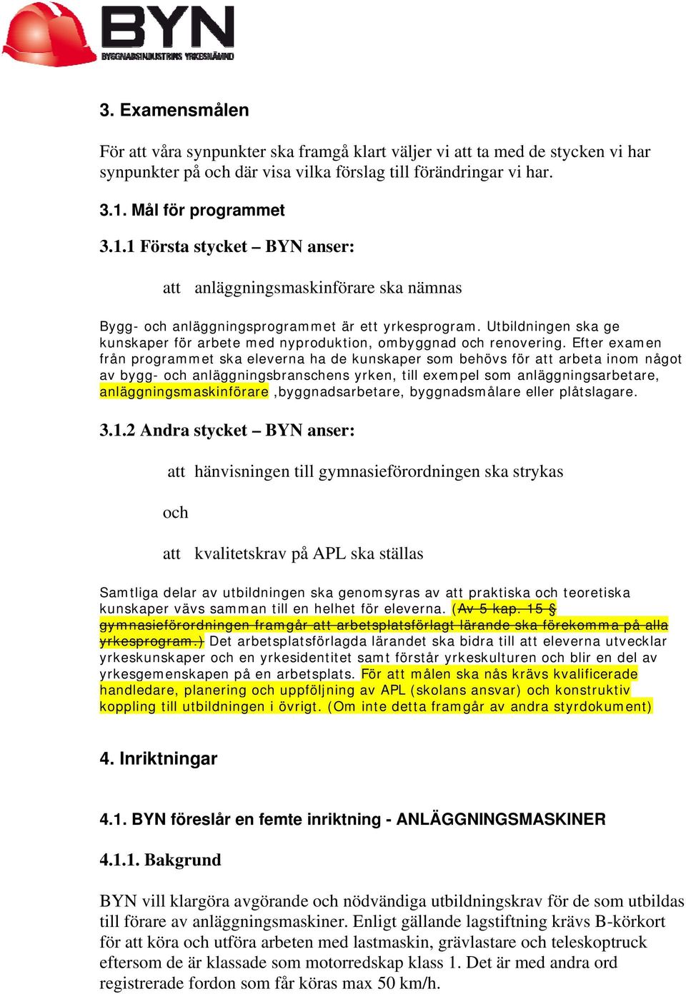 Utbildningen ska ge kunskaper för arbete med nyproduktion, ombyggnad och renovering.