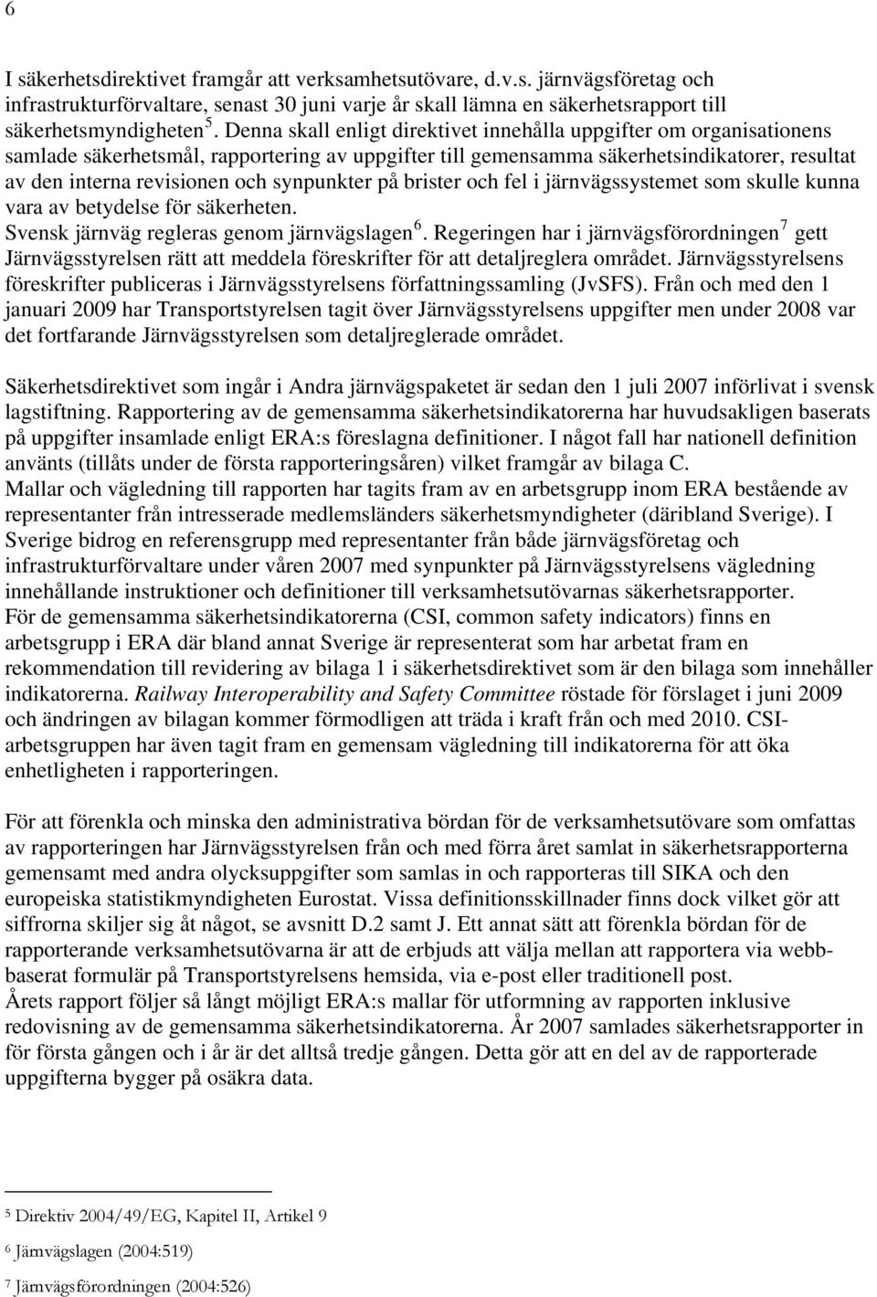 synpunkter på brister och fel i järnvägssystemet som skulle kunna vara av betydelse för säkerheten. Svensk järnväg regleras genom järnvägslagen 6.