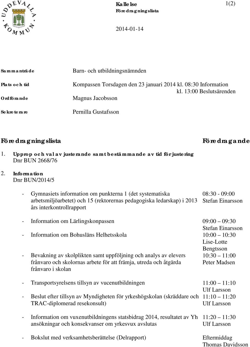 Information Dnr BUN/2014/5 - Gymnasiets information om punkterna 1 (det systematiska arbetsmiljöarbetet) och 15 (rektorernas pedagogiska ledarskap) i 2013 års interkontrollrapport - Information om