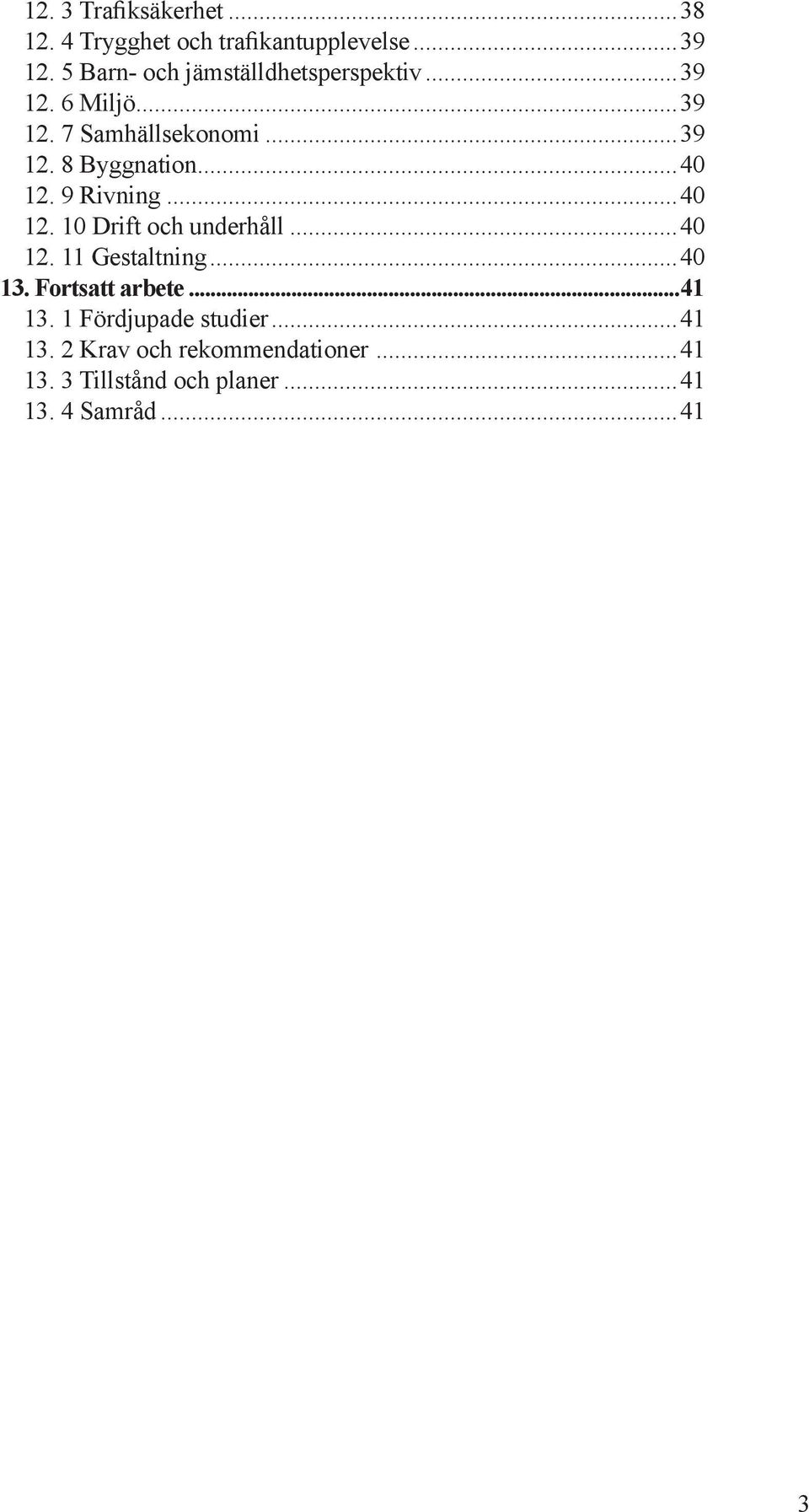 ..40 12. 9 Rivig...40 12. 10 Drift och uderhåll...40 12. 11 Gestaltig...40 13. Fortsatt arbete.