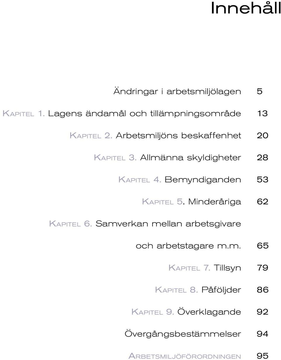 Minderåriga 5 13 20 28 53 62 Ka p i t e l 6. Samverkan mellan arbetsgivare och arbetstagare m.m. Ka p i t e l 7.