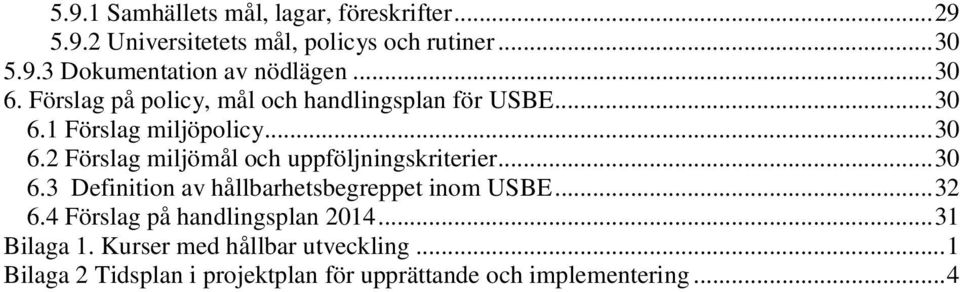 .. 30 6.3 Definition av hållbarhetsbegreppet inom USBE... 32 6.4 Förslag på handlingsplan 204... 3 Bilaga.