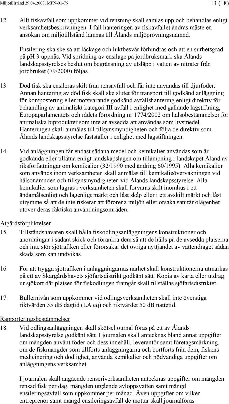 Ensilering ska ske så att läckage och luktbesvär förhindras och att en surhetsgrad på ph 3 uppnås.