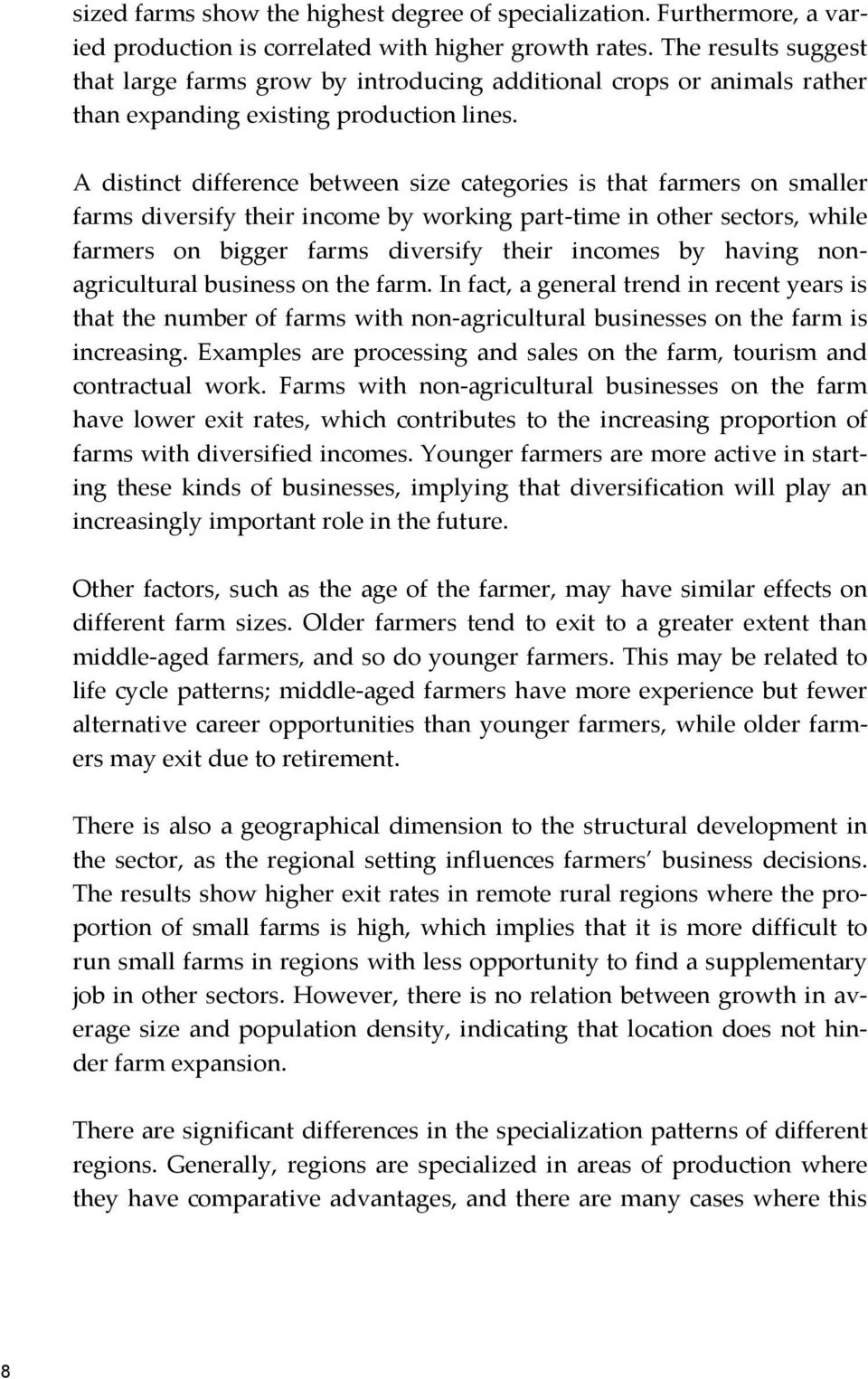 A distinct difference between size categories is that farmers on smaller farms diversify their income by working part-time in other sectors, while farmers on bigger farms diversify their incomes by