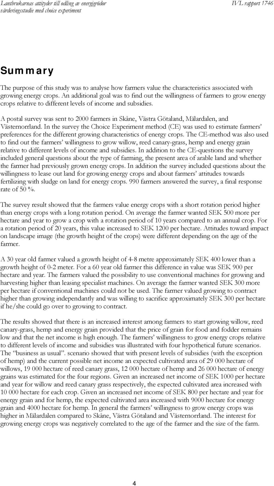 A postal survey was sent to 2000 farmers in Skåne, Västra Götaland, Mälardalen, and Västernorrland.