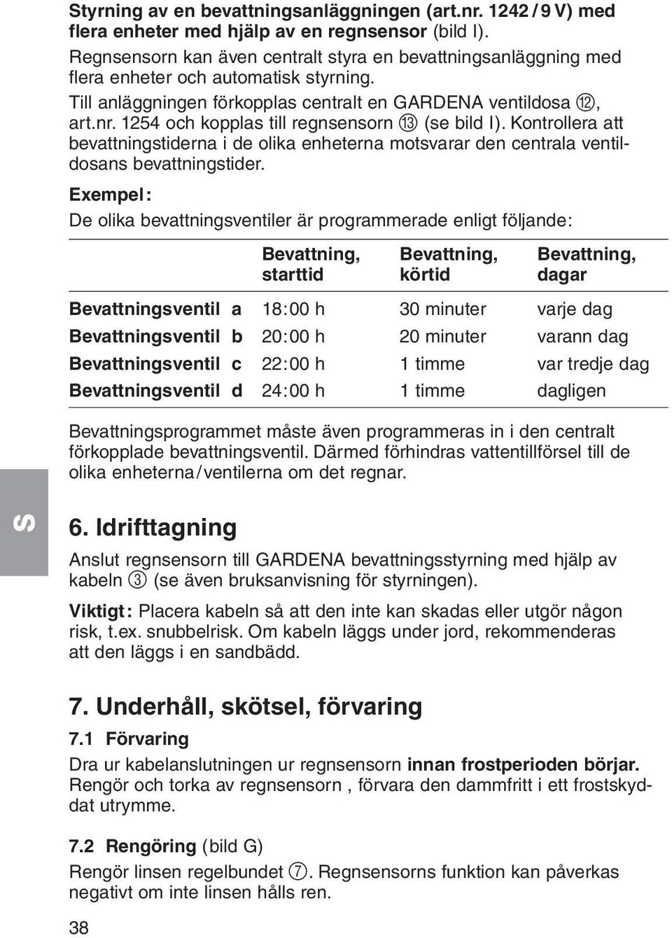 1254 och kopplas till regnsensorn C (se bild I). Kontrollera att bevattningstiderna i de olika enheterna motsvarar den centrala ventildosans bevattningstider.